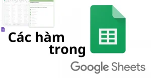 10 hàm cơ bản trong Google Sheet giúp xử lý dữ liệu nhanh chóng