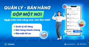 Phần mềm quản lý bán hàng KiotViet: Giải pháp tối ưu cho chủ shop