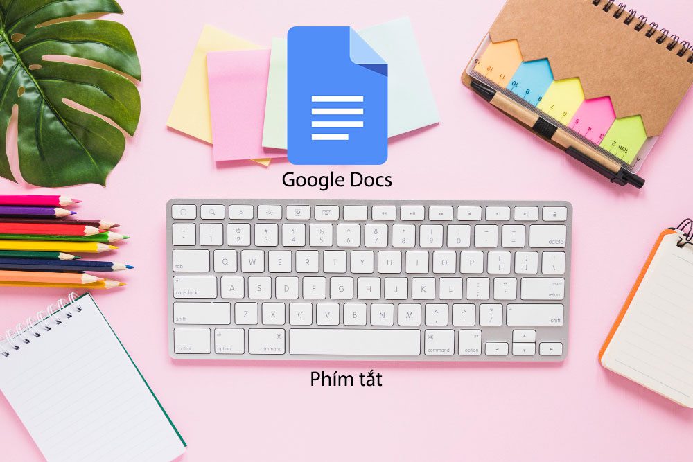 Những phím tắt và thủ thuật dùng GG Docs giúp tăng năng suất làm việc
