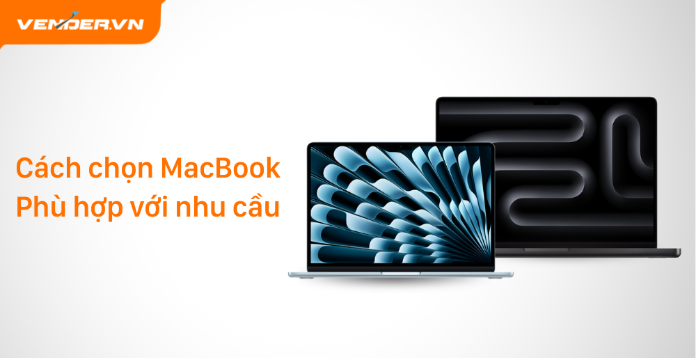 Tư vấn chọn mua MacBook phù hợp với nhu cầu và ngân sách của bạn
